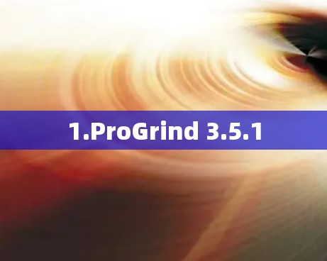 1.ProGrind 3.5.1