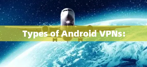 Types of Android VPNs: