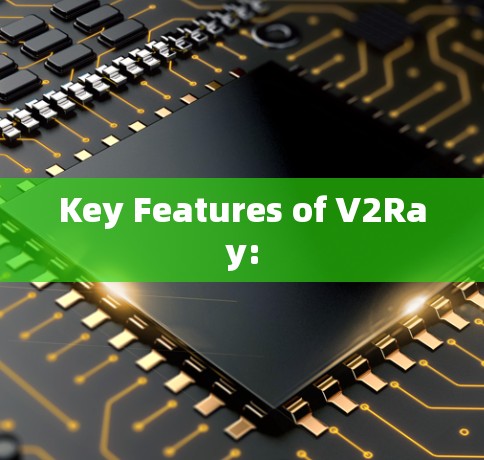 Key Features of V2Ray: