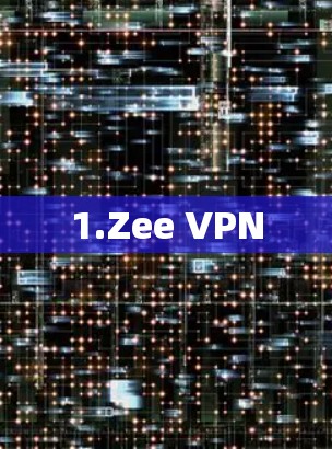 1.Zee VPN 1.Zee VPN